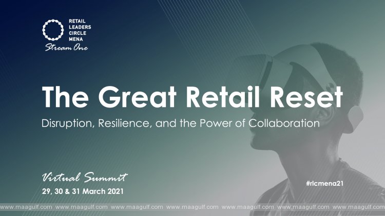 Retail Leaders Circle Draws a Prominent Group of Industry Visionaries and Leaders for its 7th MENA Summit