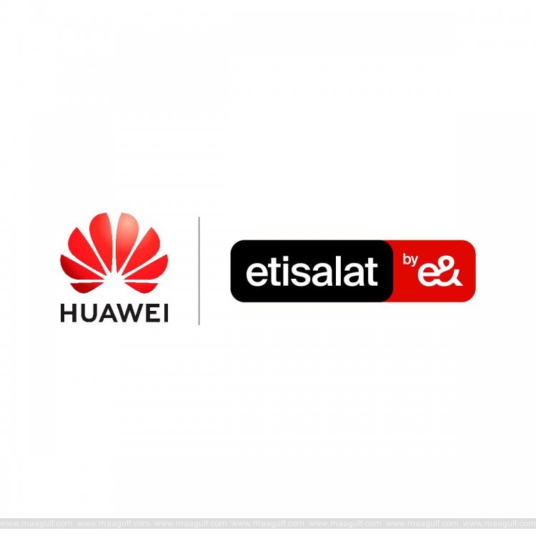 etisalat by e& collaborates with Huawei to deliver enhanced customer experience