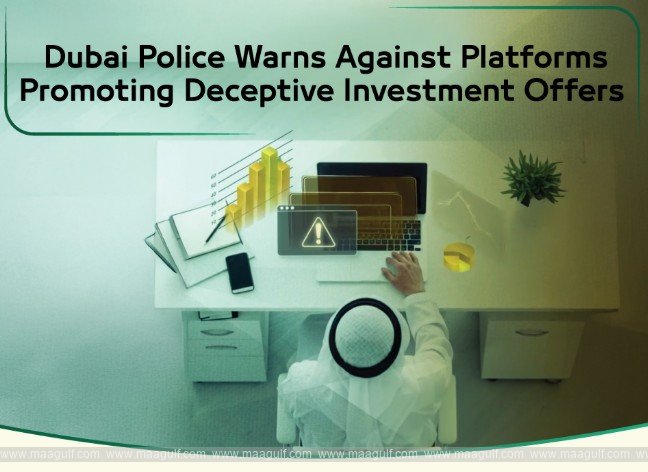 Dubai Police Warns Against Platforms Promoting Deceptive Investment Offers